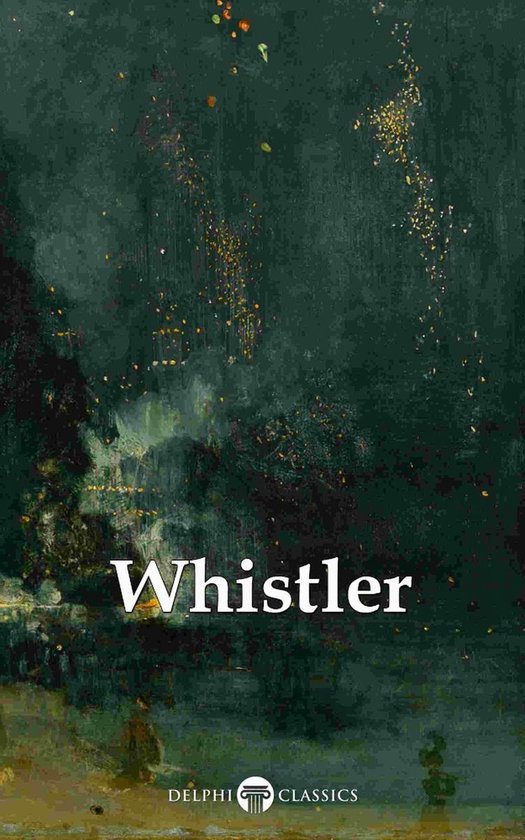 Delphi Masters of Art 39 - Delphi Complete Paintings of James McNeill Whistler (Illustrated)