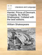Hamlet, Prince of Denmark. a Tragedy. by William Shakespear. Collated with the Best Editions.