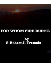 For Whom Fire Burnt.