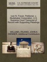 Ivan N. Fraver, Petitioner, V. Studebaker Corporation. U.S. Supreme Court Transcript of Record with Supporting Pleadings