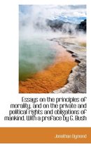 Essays on the Principles of Morality, and on the Private and Political Rights and Obligations of Man