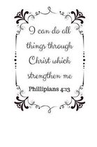 I can do all things through Christ which strengthen me Philippians 4