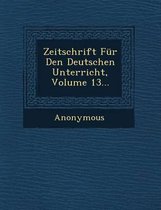Zeitschrift Fur Den Deutschen Unterricht, Volume 13...