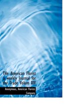 The American Florist a Weekly Journal for the Trade Volum XIV