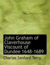 John Graham of Claverhouse Viscount of Dundee 1648-1689