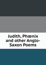 Judith, Phoenix and other Anglo-Saxon Poems
