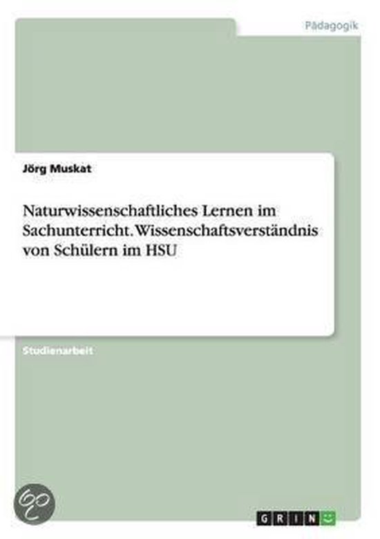 Naturwissenschaftliches Lernen im Sachunterricht. Wissenschaftsverstandnis von Schulern im HSU