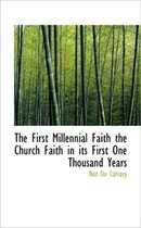 The First Millennial Faith the Church Faith in Its First One Thousand Years