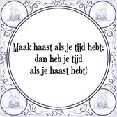 Tegeltje met Spreuk (Tegeltjeswijsheid): Maak haast als je tijd hebt; dan heb je tijd als je haast hebt! + Kado verpakking & Plakhanger