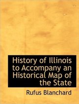 History of Illinois to Accompany an Historical Map of the State