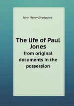 The life of Paul Jones from original documents in the possession