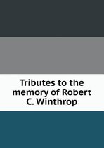 Tributes to the memory of Robert C. Winthrop