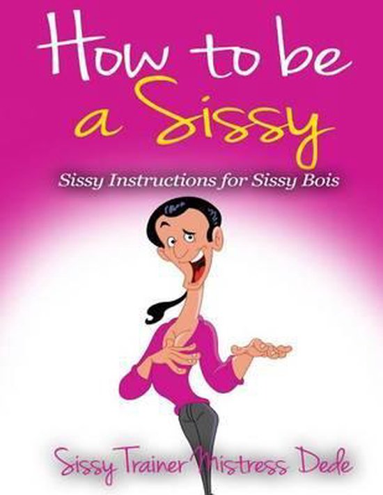 Sissy Boy Feminization Training How To Be A Sissy Mistress Dede 9781505673920 Boeken 4025