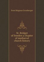 St. Bridget of Sweden a chapter of mediaeval church history