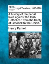 A History of the Penal Laws Against the Irish Catholics