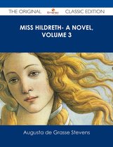 Miss Hildreth- A Novel, Volume 3 - The Original Classic Edition