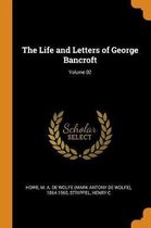 The Life and Letters of George Bancroft; Volume 02