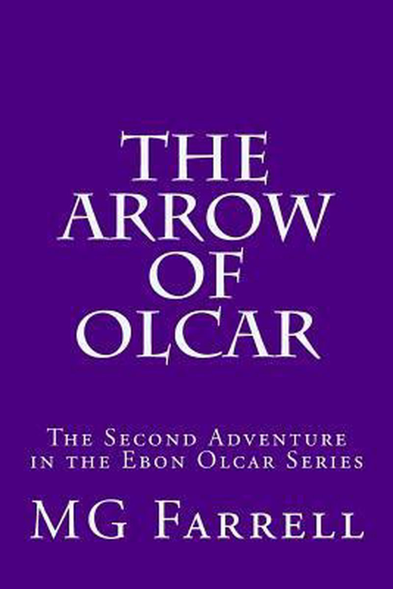 The Kindreds Of Ebon Olcar Adventures-the Arrow Of Olcar van Mg Farrell