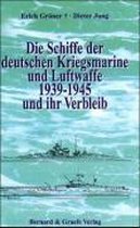 Die Schiffe der deutschen Kriegsmarine und Luftwaffe 1939-1945 und ihr Verbleib