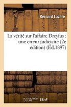 Histoire- La Vérité Sur l'Affaire Dreyfus: Une Erreur Judiciaire 2e Édition