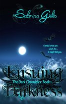 Ensuing Darkness (The Dark Chronicles Book: 1)