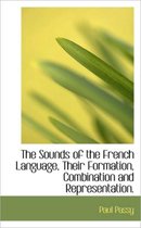 The Sounds of the French Language, Their Formation, Combination and Representation.
