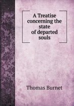 A Treatise concerning the state of departed souls