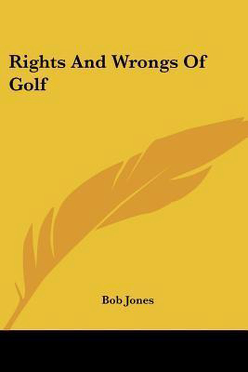 Rights And Wrongs Of Golf van Bob Jones