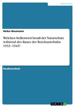Welchen Stellenwert Besa� Der Naturschutz W�Hrend Des Baues Der Reichsautobahn 1933-1941?