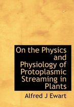 On the Physics and Physiology of Protoplasmic Streaming in Plants