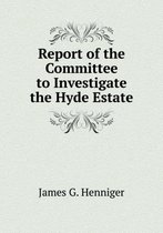 Report of the Committee to Investigate the Hyde Estate