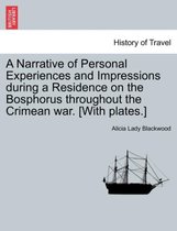 A Narrative of Personal Experiences and Impressions During a Residence on the Bosphorus Throughout the Crimean War. [With Plates.]