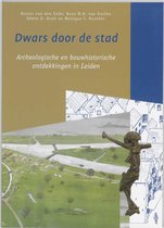 Bodemschatten en bouwgeheimen 2 - Dwars door de stad, archeologische en bouwhistorische ontdekkingen in Leiden