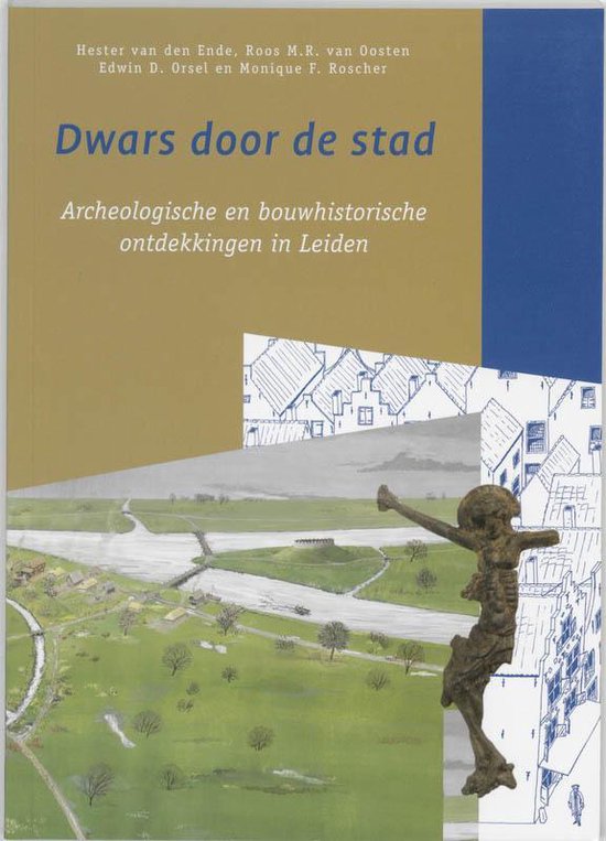 Cover van het boek 'Dwars door de stad, archeologische en bouwhistorische ontdekkingen in Leiden' van H. van den Ende