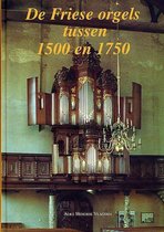 De Friese orgels tussen 1500 en 1750