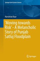 Springer Earth System Sciences - ‘Moving towards Risk’ - A Melancholic Story of Punjab Satluj Floodplain