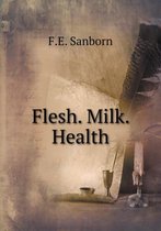 Flesh. Milk. Health