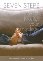 Seven Steps Toward Healing Your Marriage