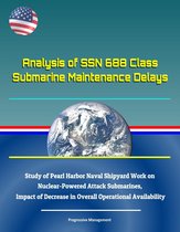 Analysis of SSN 688 Class Submarine Maintenance Delays: Study of Pearl Harbor Naval Shipyard Work on Nuclear-Powered Attack Submarines, Impact of Decrease in Overall Operational Availability