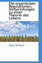 Die Organischen Regulationen, Vorbereitungen Zu Einer Theorie Des Lebens