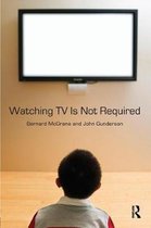 Watching TV Is Not Required