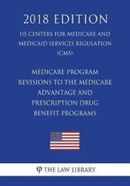 Medicare Program - Revisions to the Medicare Advantage and Prescription Drug Benefit Programs (Us Centers for Medicare and Medicaid Services Regulation) (Cms) (2018 Edition)