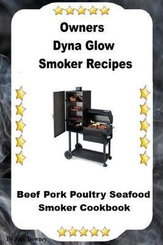 Dyna Glo Smoker Recipes, Jack Downey 9781540790187 Boeken