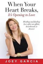 When Your Heart Breaks, It's Opening to Love