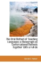 The Oral Method of Teaching Languages a Monograph on Conversational Methods Together with a Full de