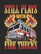 Still Plays with Fire Trucks