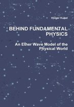 Behind Fundamental Physics