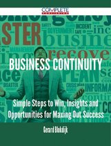 Business Continuity - Simple Steps to Win, Insights and Opportunities for Maxing Out Success
