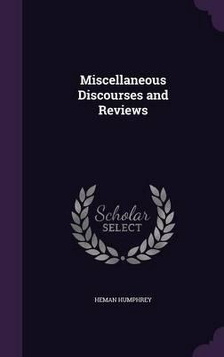 Miscellaneous Discourses And Reviews van Heman D D Humphrey