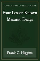 Four Lesser-Known Masonic Essays (Foundations of Freemasonry Series)